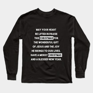 May your heart be lifted in praise this christmas for the wonderful gift of jesus and the joy he brings to our lives Long Sleeve T-Shirt